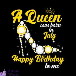 A Queen Was Born In July Happy Birthday To Me Svg Svg