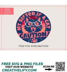 Cat toddler pngCaution, My sister is a cat PNGkids t-shirt pngBaby shirts pngDistressed background pngCat png for t-shir