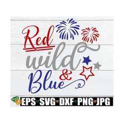 Red Wild And Blue, 4th Of July, Cute 4th of July, Fourth Of July, 4th Of July SVG, Kids 4th Of July svg, Cut File, SVG,
