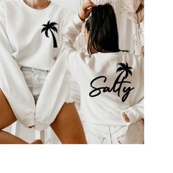 Salty And Palm Tree Sweatshirt,Back And Front Sweatshirt Beach Sweatshirt ,Funny Salty Shirt ,Beach Palm Tshirt-Salty Te