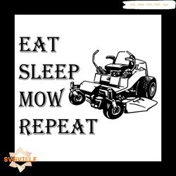 Eat Sleep Mow Repeat Vehicle Agriculture Car Svg