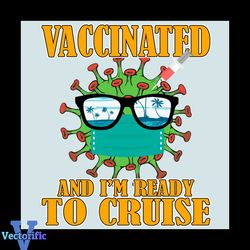 Vaccinated And I Am Ready To Cruise Coronavirus Pandemic Svg
