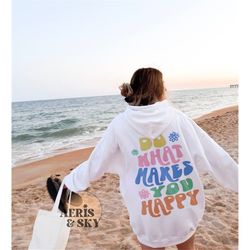 do what makes you happy hoodie with words on back, positive sweatshirt, preppy vsco hoodie, inspirational hoodie aesthet