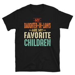 My Daughter in Laws Are My Favorite Children T-Shirt, Father in Law Tshirt