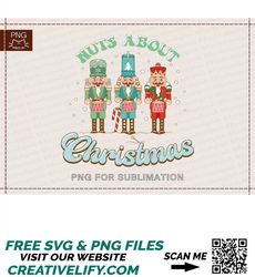 Nuts about Christmas Png Nutcracker PNGThree Nutcrackers PNG for Sublimation Christmas Shirts DesignMerry Christmas PNG
