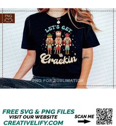 Lets get cracking PngNutcracker PNGThree Nutcrackers PNG for Sublimation Teacher T Shirt DesignMerry Christmas PNG Holid