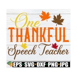 One Thankful Speech Teacher, Thanksgiving Speech Teacher Shirt svg, Thankful Speech Teacher svg, Thanksgiving Speech Tea