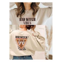 Bad Witch Vibes Sweatshirt,Back And Front Sweatshirt,Witch Girl Sweatshirt,Halloween Gift,Halloween Tees,Halloween Party