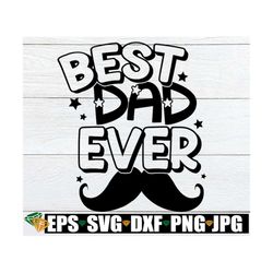 Best Dad Ever, Father's Day, Cute Father's Day, Dad SVG, Cute Dad svg, My Dad Is The Best, Best Dad, Cut File, SVG,Digit
