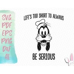 Goofy Life's Too Short to be Serious SVG | Instant Download Design | Goofy Funny Design Svg Pdf Eps Png Dxf Ai Files | E