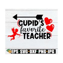 Cupid's favorite Teacher. Valentine's Day Teacher svg, Teacher svg. Cupid's favorite svg. Teacher Valentine's Day shirt