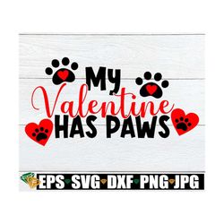My Valentine Has Paws, Valenine's Day, My dog is my Valentine, Cute Valentine's Day, svg, cut file, shirt design, Valent