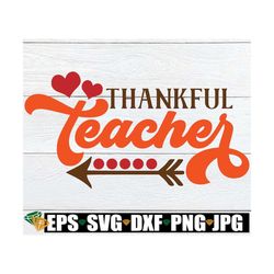 Thankful Teacher, Teacher Thanksgiving svg, Thankful Teacher svg, Thanksgiving Teacher svg, Teacher SVG,Thanksgiving svg
