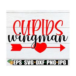 Cupid's Wingman, Valentine's Day, Cupid SVG, Cupids Wingman svg, Valentine's Day svg, Cut File, Valentin's Day shirt svg