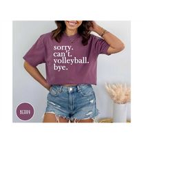 comfort colors sorry can't volleyball bye shirt,volleyball shirt,volleyball lovers gift,volleyball mom,football season s