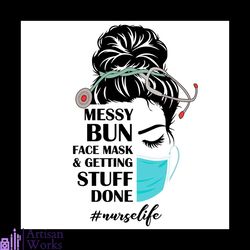 Messy Bun Facemask And Getting Stuff Done Nurse Life Svg
