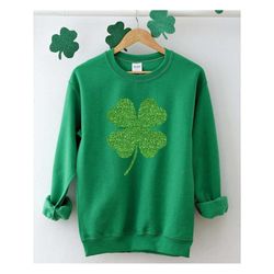 Glitter SHAMROCK Sweatshirt,Green Glitter Four Leaf,Lucky Sweatshirt,Shamrock Sweater,St Patrick's Women Shirt,St Patric
