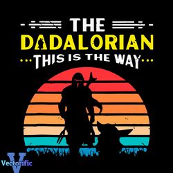 The Dadalorian This Is The Way Star Wars Retro Vintage Fathers Day Svg