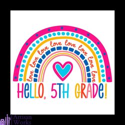 Hello 5th Grade Love Rainbow Back To School 100th Days Svg