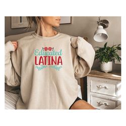 Educated Latina Sweatshirt, Latina shirt, Latina Feminist, Latina, Mexican Pride, Latina Power, Feminist,Chingona Sweats