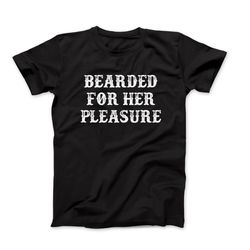 bearded for her pleasure t-shirt, funny beard shirt, beard lover gift, humorous men's shirt, men's funny slogan shirt, b