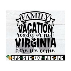 Family Vacation Ready Or Not Virginia Here We Come, Matching Family Virginia Vacation, Matching Family Vacation, Family