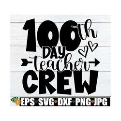 100th Day Teacher Crew, Teacher 100th Day Of School Shirt svg, 100th Day Of School, 100 Days Of School, Matching Teacher