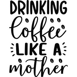 Drinking Iced Coffee Like A Mother Sayings SVG