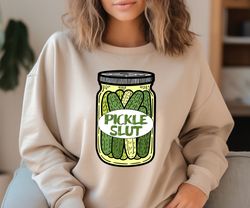 pickle slut sweatshirt, pickle lovers gift, pickle slut shirt, canned pickle slut shirt, pickle gift