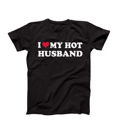 i love my husband t-shirt, i heart my husband, i heart my hot husband, i love my hot husband, christmas birthday fathers