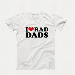 i love t-shirt, i heart rad dads t-shirt design, funny i love rad dads graphic tees, funny hot dilfs shirt, i love hot d
