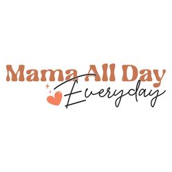 Funny Mama All Day Everyday Heart SVG