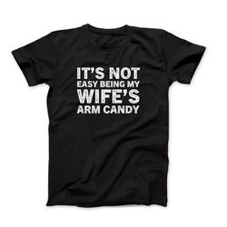 it's not easy being my wife's arm candy, arm candy shirt men, wife's arm candy shirt, funny gift for husband shirt, marr