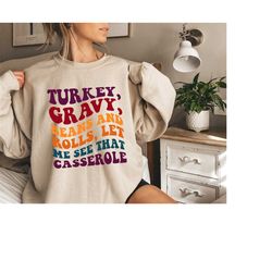 Turkey, Gravy, Beans and Rolls, Let Me See That Casserole Shirt, Turkey Lover Sweatshirt, Family Thanksgiving Shirt, Tha