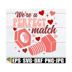 We're A Perfect Match, Funny Valentine's Day svg, Funny Anniversary svg, Mechanic Handyman Construction Repairman Valent