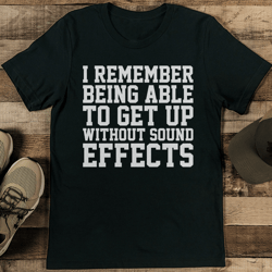 i remember being able to get up without sound effects tee