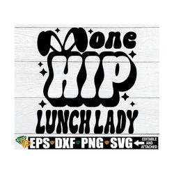 One Hip Lunch Lady, Easter Lunch Lady Shirt SVG, Retro Easter Shirt svg, Easter Cafeteria Worker svg, Easter Lunch Crew