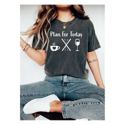 Comfort Colors Funny Ski Trip Tshirt, Plan for Today - Coffee, Ski and Wine for Skiing Vacation,Ski Lover,Hot Coffee Sea