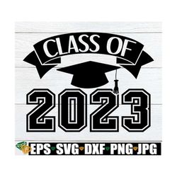 Class Of 2023, 2023 Senior, Senior svg, Class of 2023 SVG, Graduation svg, College Graduation, Graduation Shirt svg, Cut