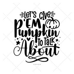 Let's Give Em Pumpkin To Talk About, Fall Designs, Pumpkin Mug Svg, Funny Pumpkin Gift, Pumpkin Cut File