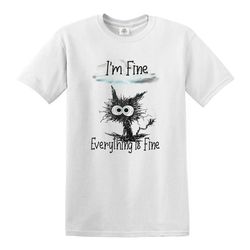 I'm Fine Everything Is Fine T-Shirt Funny Cat Kitten Cute Top Tee Tshirt