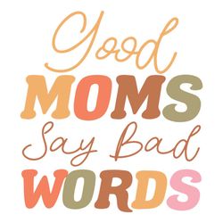 Good Moms Say Bad Words Saying SVG