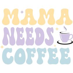 Funny Mama Needs Coffee Life SVG