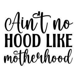 Funny No Hood Like Motherhood Life SVG