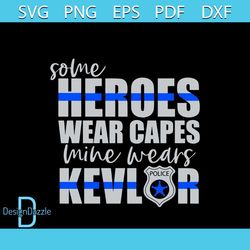 Some Heroes Wear Capes Mine Wears Kevlar SVG Digital File