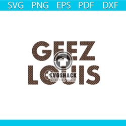 Geez Louis SVG Logo Brand Louis Vuitton SVG File For Cricut