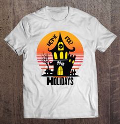 Home For The Holidays, Halloween Shirts, Halloween, Halloween Party Classic