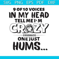 9 Of 10 Voices In My Head Tell Me Im Crazy SVG Design File