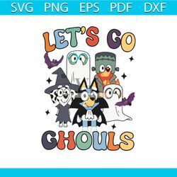 Lets Go Ghouls Bluey Happy Halloween SVG Digital File