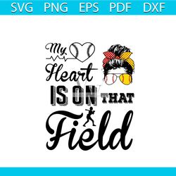 My Heart Is On That Field SVG Baseball Girl SVG Cricut File
